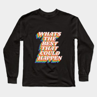 Whats The Best That Could Happen by The Motivated Type in Red Orange Yellow Green and Blue Long Sleeve T-Shirt